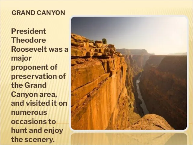 GRAND CANYON President Theodore Roosevelt was a major proponent of preservation of