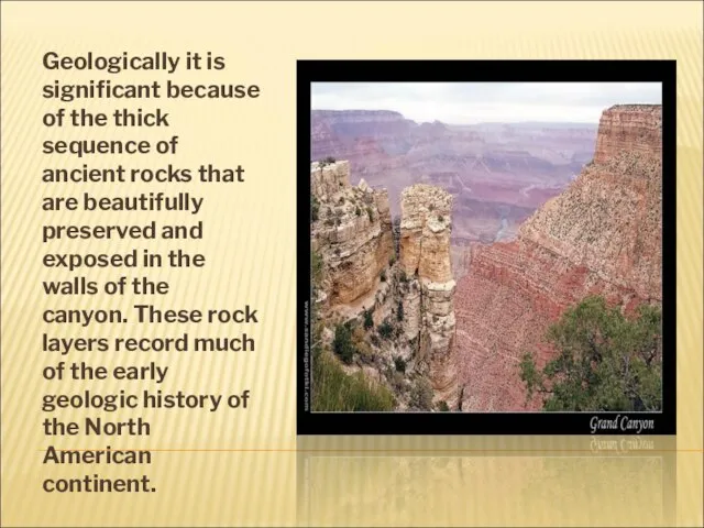 Geologically it is significant because of the thick sequence of ancient rocks