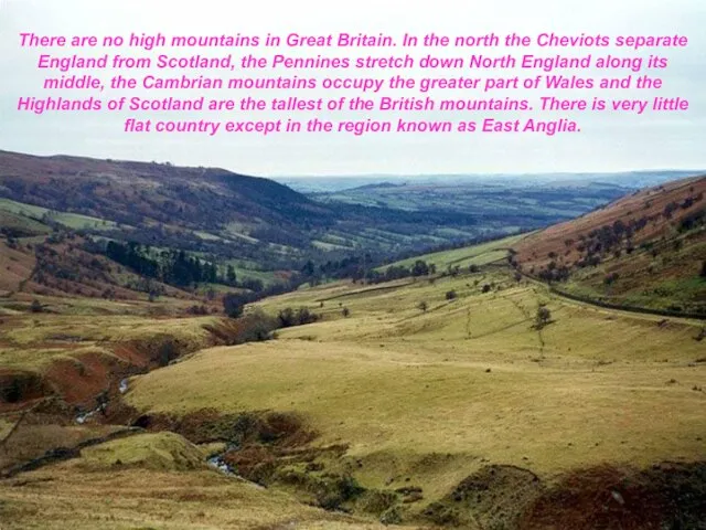 There are no high mountains in Great Britain. In the north the