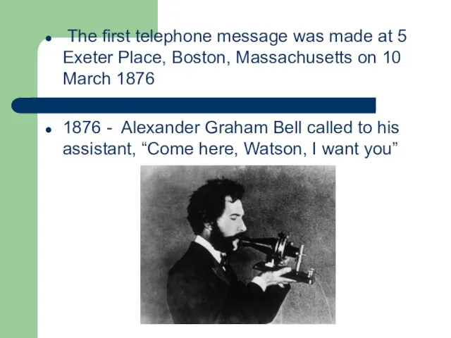 The first telephone message was made at 5 Exeter Place, Boston, Massachusetts