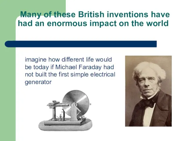 Many of these British inventions have had an enormous impact on the