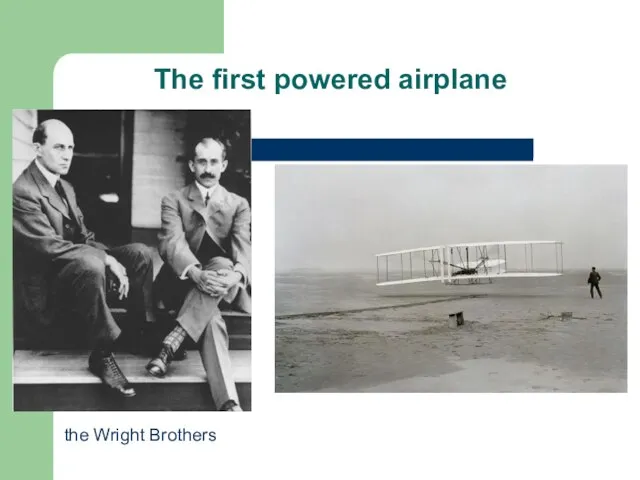 The first powered airplane the Wright Brothers