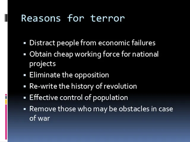 Reasons for terror Distract people from economic failures Obtain cheap working force