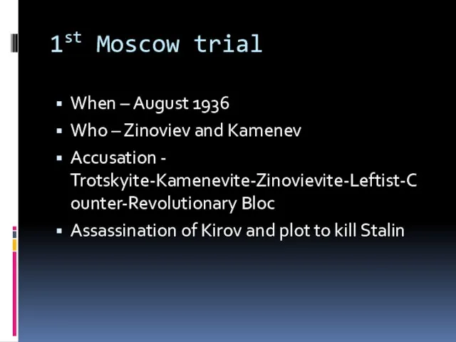 1st Moscow trial When – August 1936 Who – Zinoviev and Kamenev