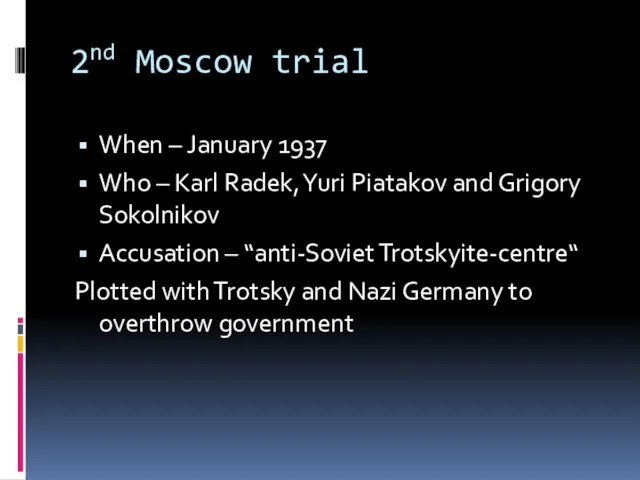 2nd Moscow trial When – January 1937 Who – Karl Radek, Yuri