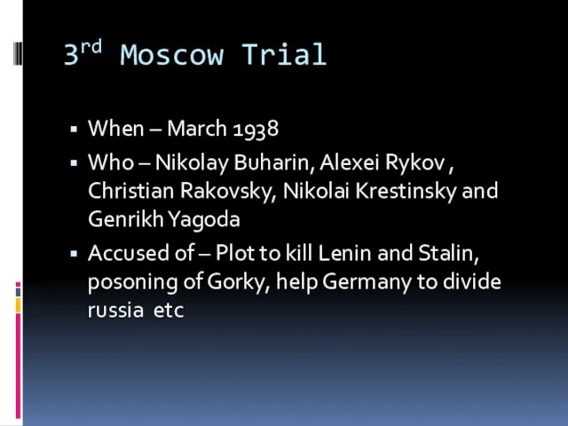 3rd Moscow Trial When – March 1938 Who – Nikolay Buharin, Alexei