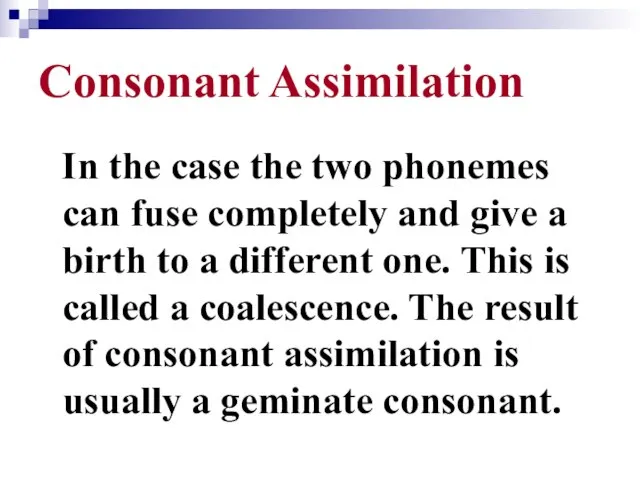 Consonant Assimilation In the case the two phonemes can fuse completely and