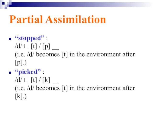 Partial Assimilation “stopped” : /d/ ? [t] / [p] __ (i.e. /d/