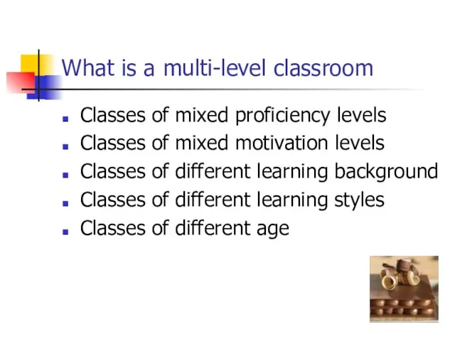 What is a multi-level classroom Classes of mixed proficiency levels Classes of