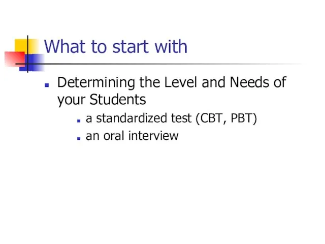 What to start with Determining the Level and Needs of your Students