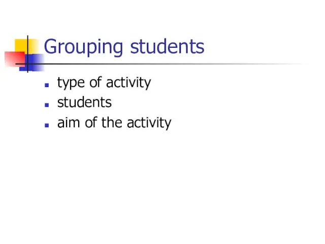 Grouping students type of activity students aim of the activity