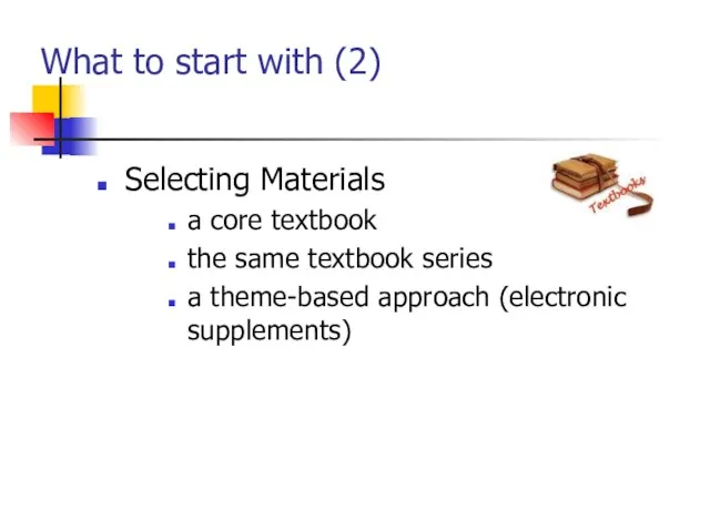 What to start with (2) Selecting Materials a core textbook the same