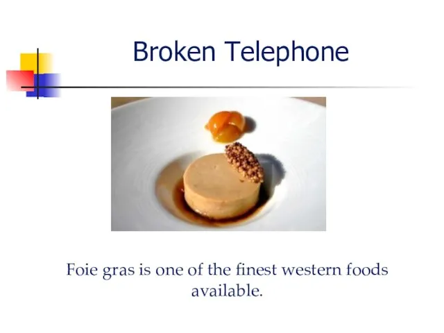 Broken Telephone Foie gras is one of the finest western foods available.