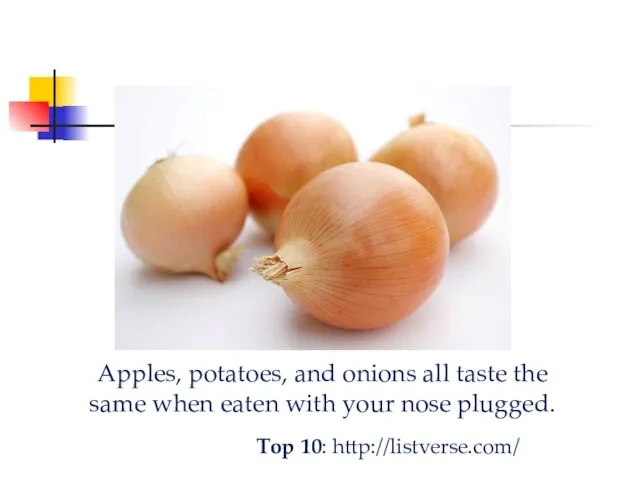 Apples, potatoes, and onions all taste the same when eaten with your