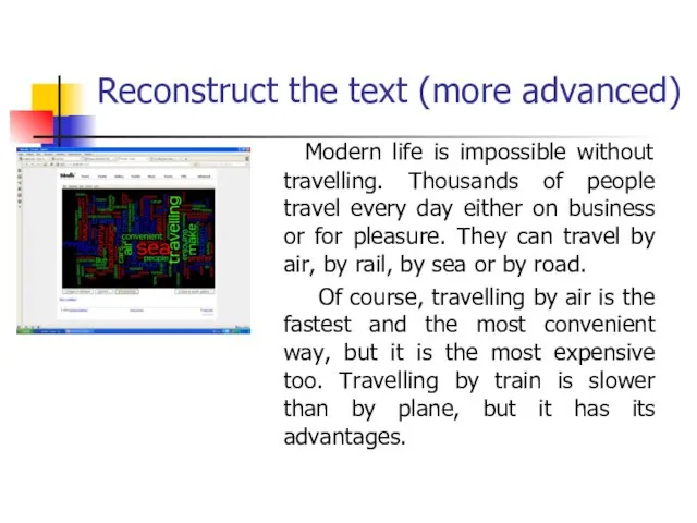 Reconstruct the text (more advanced) Modern life is impossible without travelling. Thousands