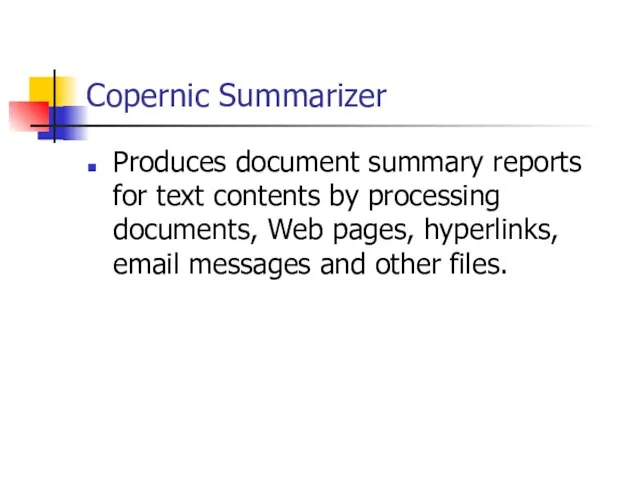 Copernic Summarizer Produces document summary reports for text contents by processing documents,