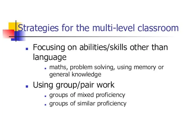 Strategies for the multi-level classroom Focusing on abilities/skills other than language maths,