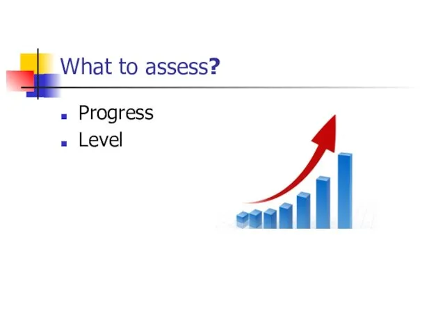 What to assess? Progress Level