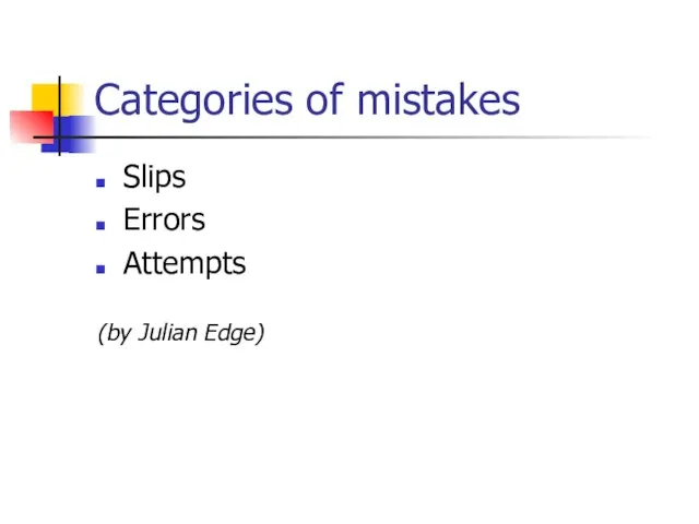 Categories of mistakes Slips Errors Attempts (by Julian Edge)