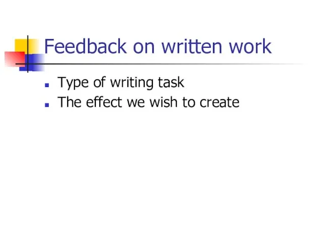 Feedback on written work Type of writing task The effect we wish to create