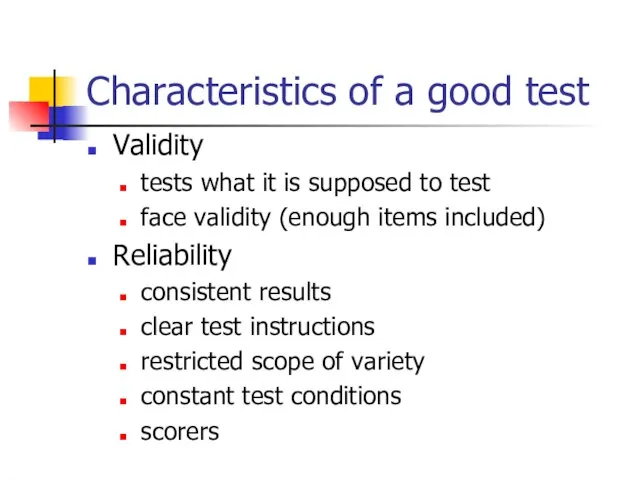 Characteristics of a good test Validity tests what it is supposed to