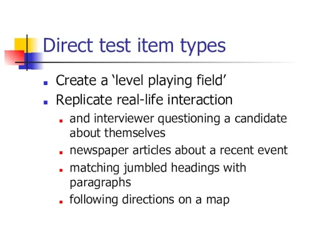 Direct test item types Create a ‘level playing field’ Replicate real-life interaction