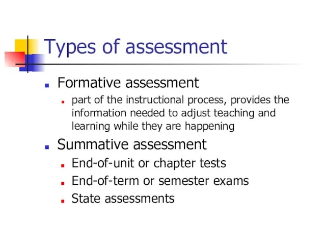 Types of assessment Formative assessment part of the instructional process, provides the