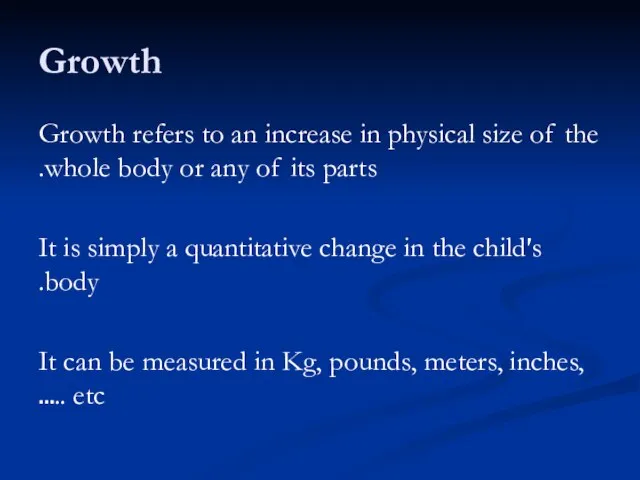Growth Growth refers to an increase in physical size of the whole