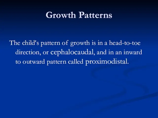 Growth Patterns The child’s pattern of growth is in a head-to-toe direction,