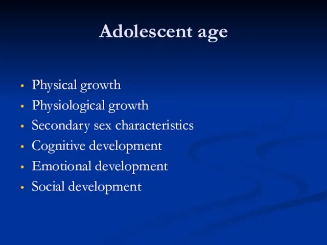 Adolescent age Physical growth Physiological growth Secondary sex characteristics Cognitive development Emotional development Social development