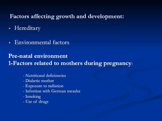 Factors affecting growth and development: Hereditary Environmental factors Pre-natal environment 1-Factors related