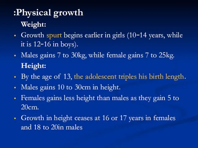 Physical growth: Weight: Growth spurt begins earlier in girls (10–14 years, while