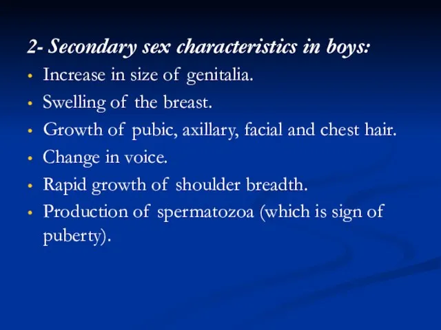 2- Secondary sex characteristics in boys: Increase in size of genitalia. Swelling