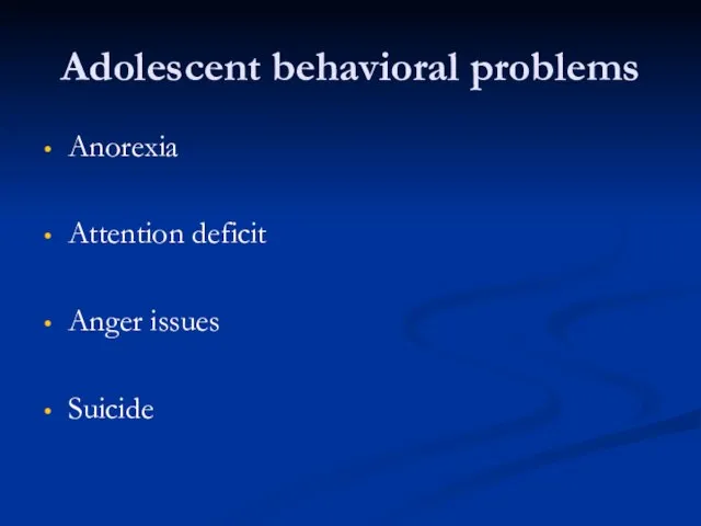 Adolescent behavioral problems Anorexia Attention deficit Anger issues Suicide