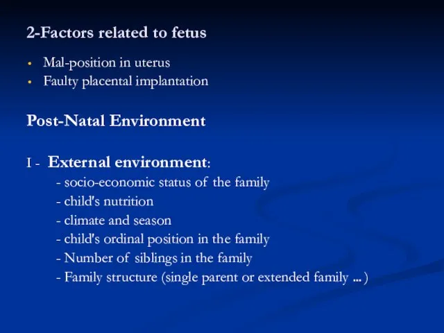 2-Factors related to fetus Mal-position in uterus Faulty placental implantation Post-Natal Environment