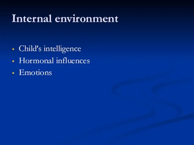 Internal environment Child’s intelligence Hormonal influences Emotions