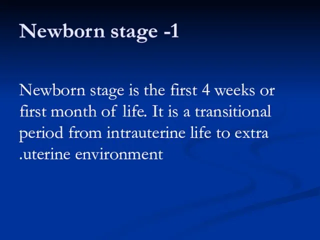 1- Newborn stage Newborn stage is the first 4 weeks or first