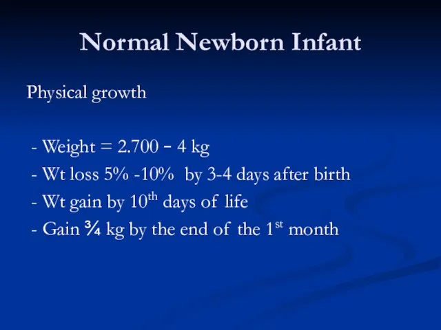 Normal Newborn Infant Physical growth - Weight = 2.700 – 4 kg