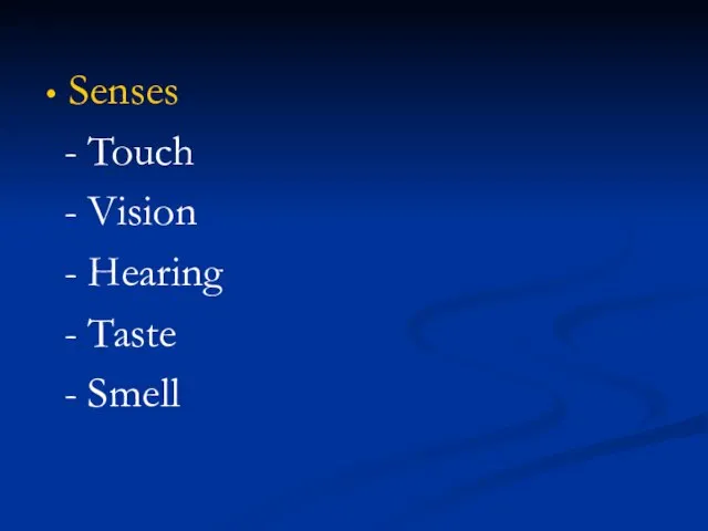 Senses - Touch - Vision - Hearing - Taste - Smell