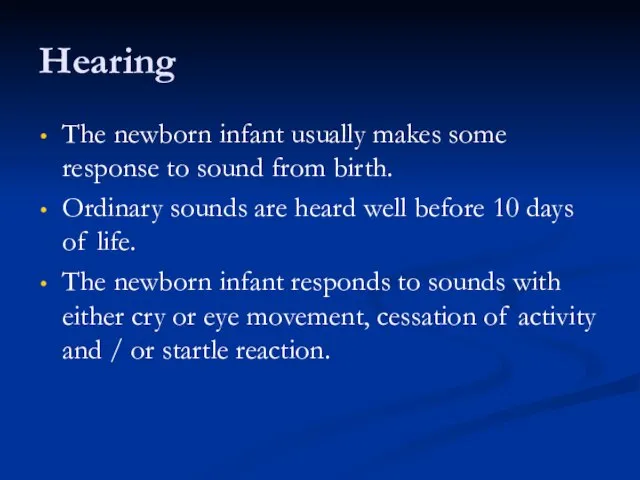 Hearing The newborn infant usually makes some response to sound from birth.