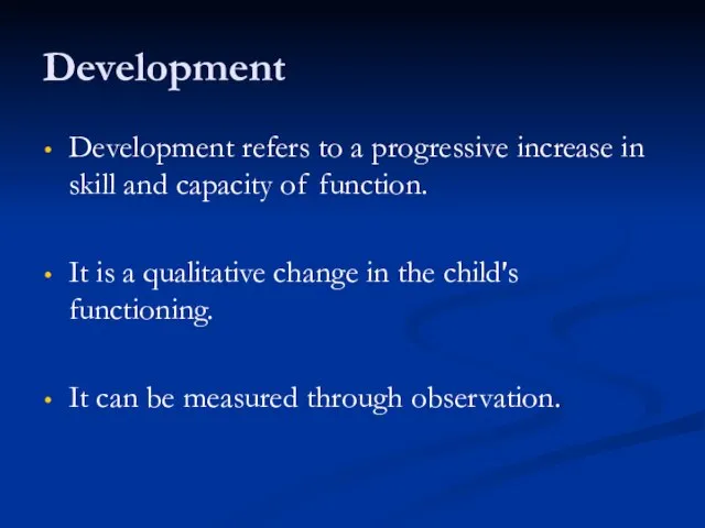 Development Development refers to a progressive increase in skill and capacity of