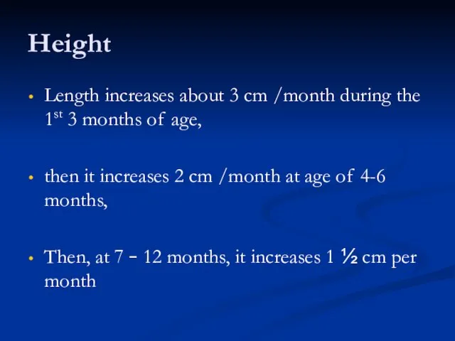 Height Length increases about 3 cm /month during the 1st 3 months