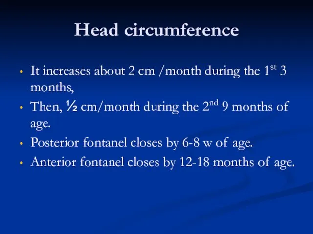 Head circumference It increases about 2 cm /month during the 1st 3