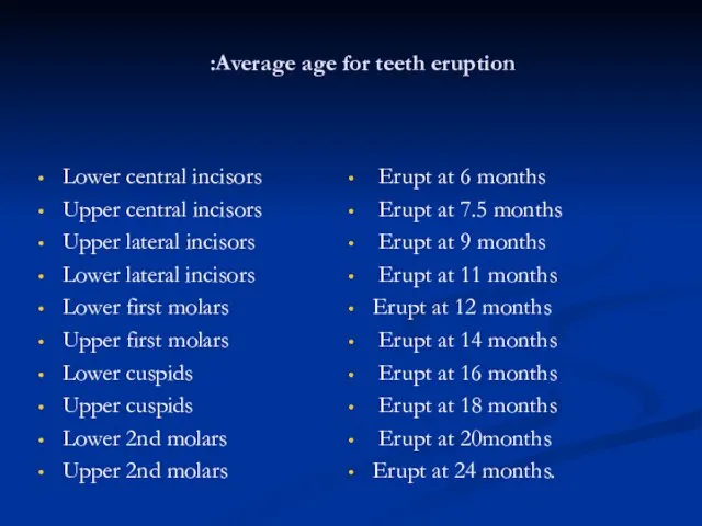 Average age for teeth eruption: Lower central incisors Upper central incisors Upper