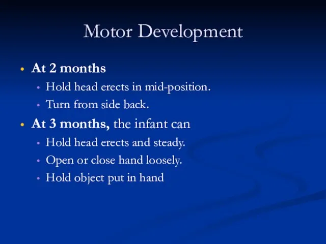 Motor Development At 2 months Hold head erects in mid-position. Turn from