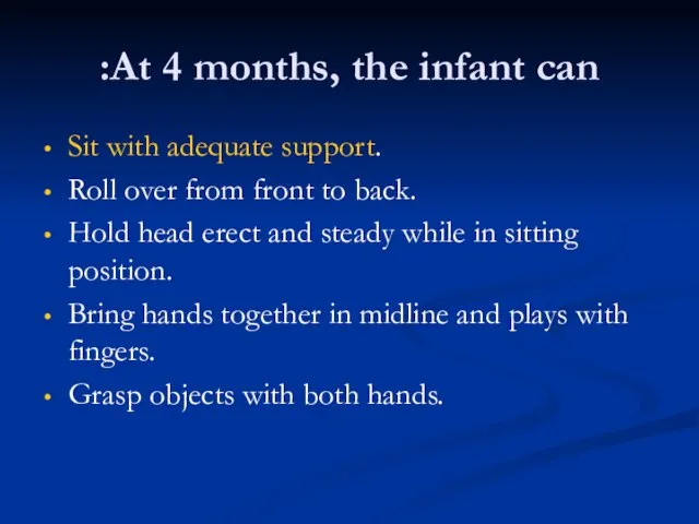 At 4 months, the infant can: Sit with adequate support. Roll over