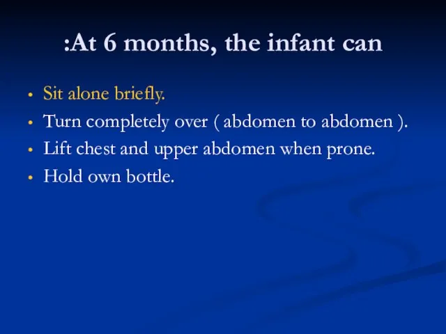 At 6 months, the infant can: Sit alone briefly. Turn completely over