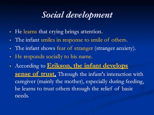 Social development He learns that crying brings attention. The infant smiles in