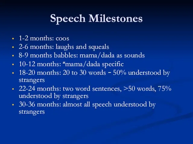 Speech Milestones 1-2 months: coos 2-6 months: laughs and squeals 8-9 months