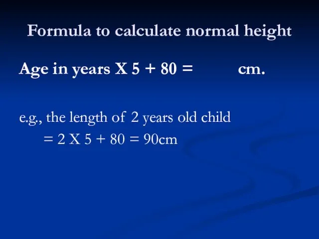 Formula to calculate normal height Age in years X 5 + 80